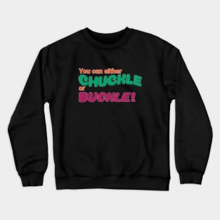 Your can either Chuckle of Buckle! Crewneck Sweatshirt